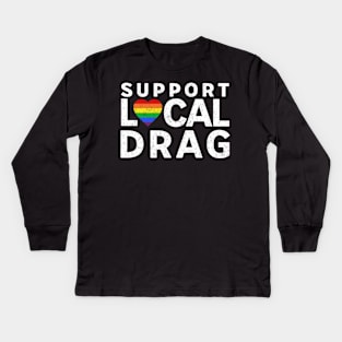 Support Local Drag LGBTQ Pride Rainbow Heart Kids Long Sleeve T-Shirt